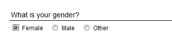 "What is your gender?" Three choices (can't pick two at the same time): female, male, other.